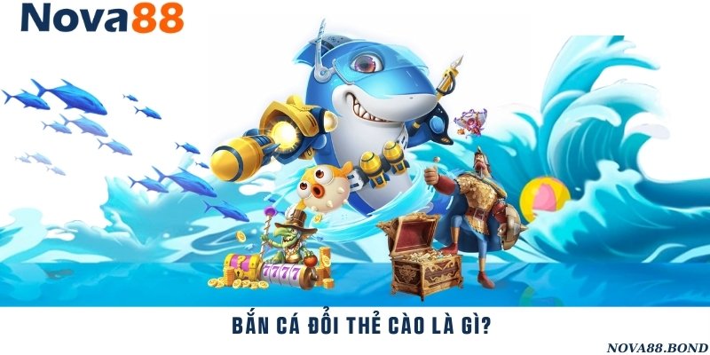 Khám phá hình thức bắn cá đổi thưởng thẻ cào trực tuyến