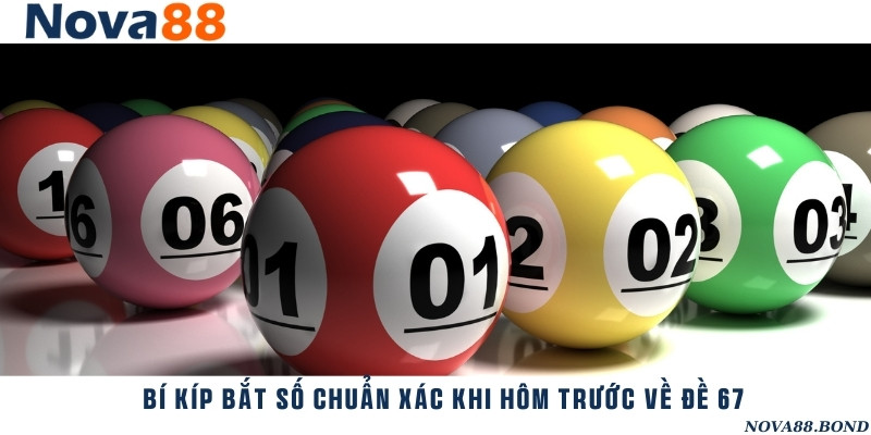 Cách bắt cầu lô đề chuẩn xác khi kết quả xổ số hôm nay về đề 67