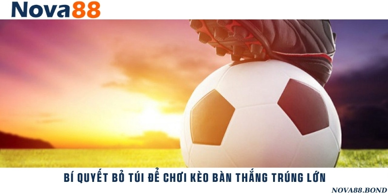 Mẹo đặt cược bàn thắng luôn chiến thắng