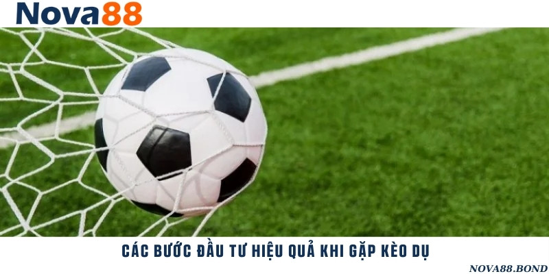 Hướng dẫn đầu tư hiệu quả khi bắt gặp kèo dụ trên bảng tỷ lệ kèo
