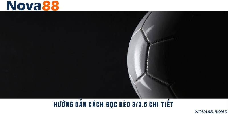 Hướng dẫn đọc kèo 3/3.5 theo cược chấp và cược tài xỉu