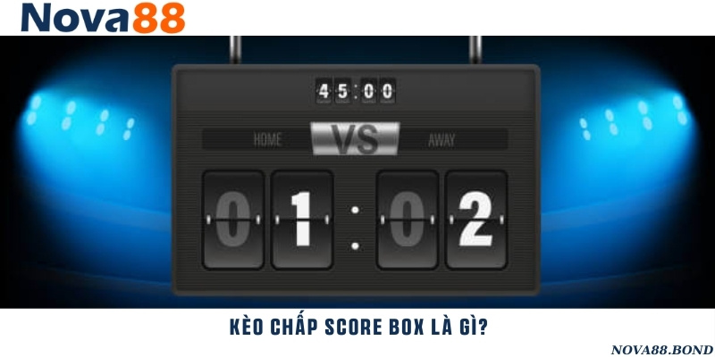 Kèo chấp score box thiết lập trên nguyên tắc tỷ lệ chấp giữa 2 đội có sự chênh lệch