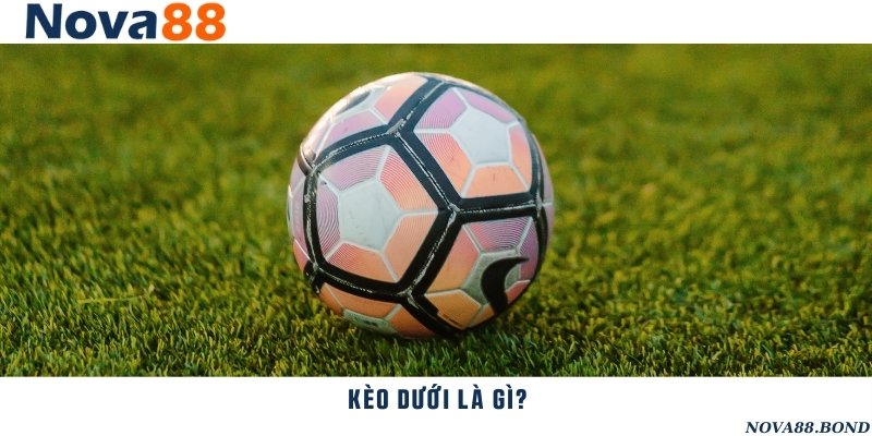 Khái niệm kèo dưới và các trường hợp xuất hiện xuất hiện kèo dưới