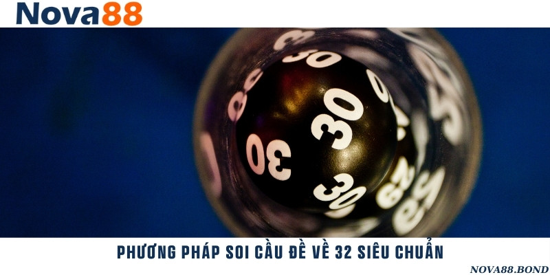 Hướng dẫn soi cầu chuẩn xác khi kết quả giải đặc biệt về con 32