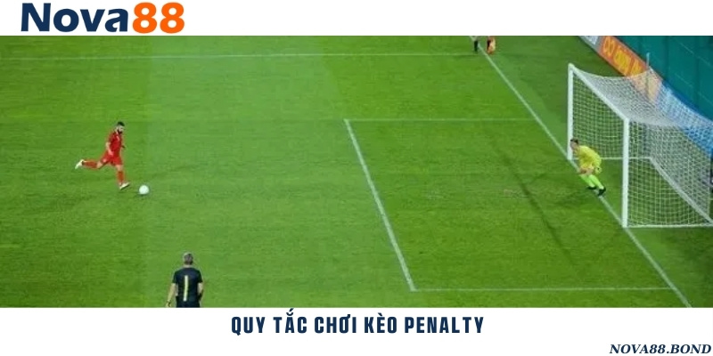 Quy tắc chơi kèo penalty và các lưu ý cần nắm