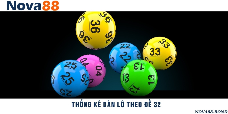 Thống kê dàn lô đề nếu hôm trước đề về 32