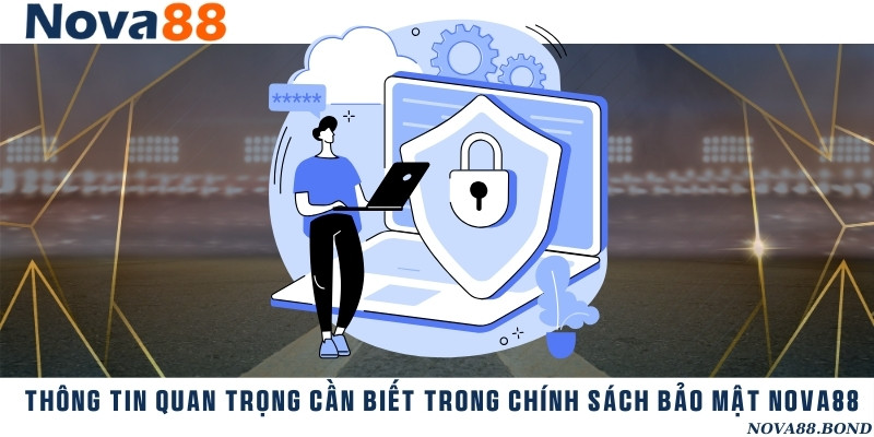 Các thông tin quan trọng nhất trong chính sách về bảo mật