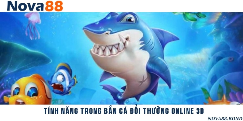Tính năng hữu ích thường được dùng trong game bắn cá 3D