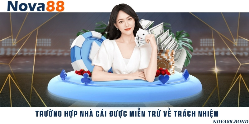 Những trường hợp cụ thể mà nhà cái được miễn chịu trách nhiệm